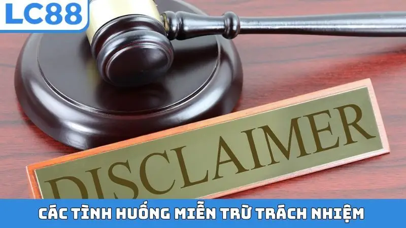 Các tình huống miễn trừ trách nhiệm 