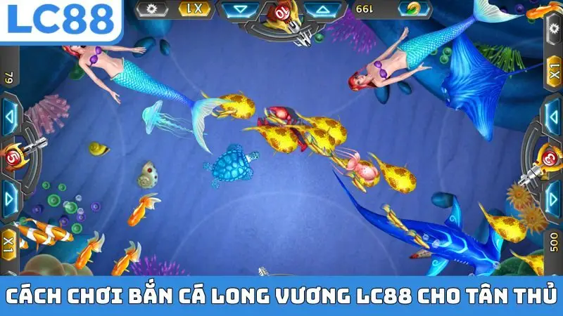 Cách chơi bắn cá Long Vương LC88 cho tân thủ