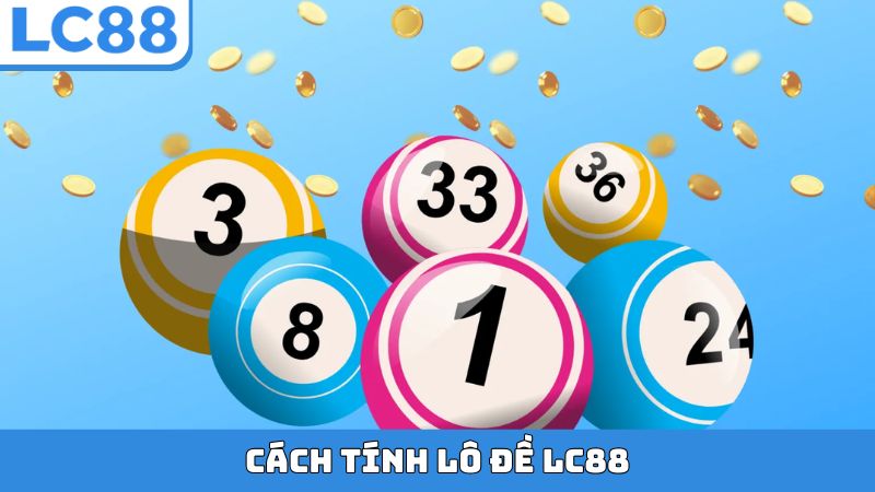 Cách Tính Lô Đề LC88