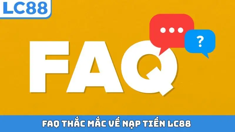 FAQ thắc mắc về nạp tiền LC88