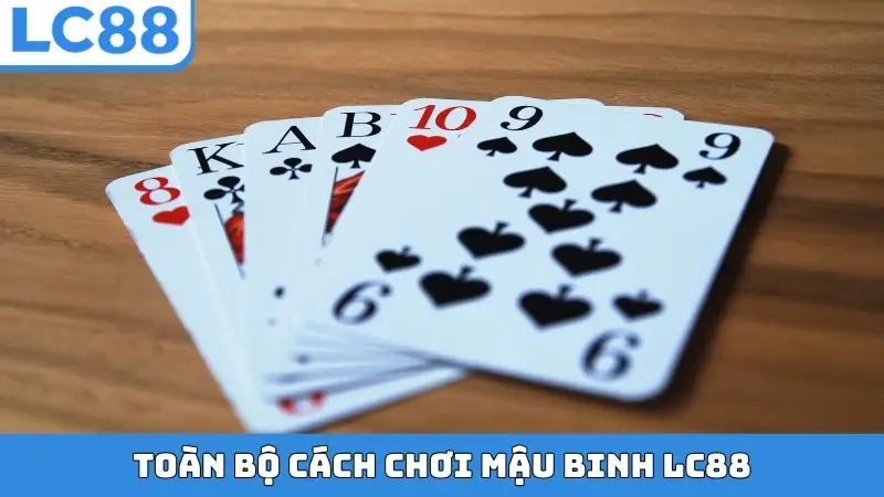 Toàn bộ cách chơi Mậu Binh LC88