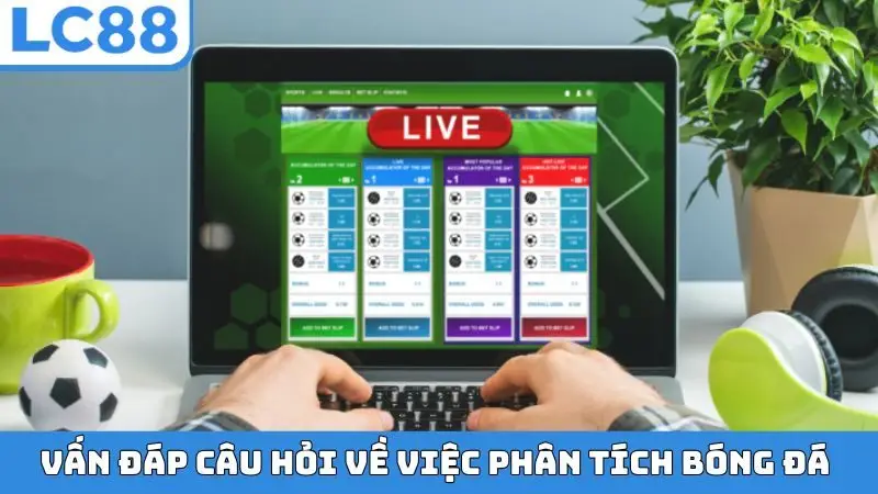 Vấn đáp câu hỏi về việc phân tích bóng đá